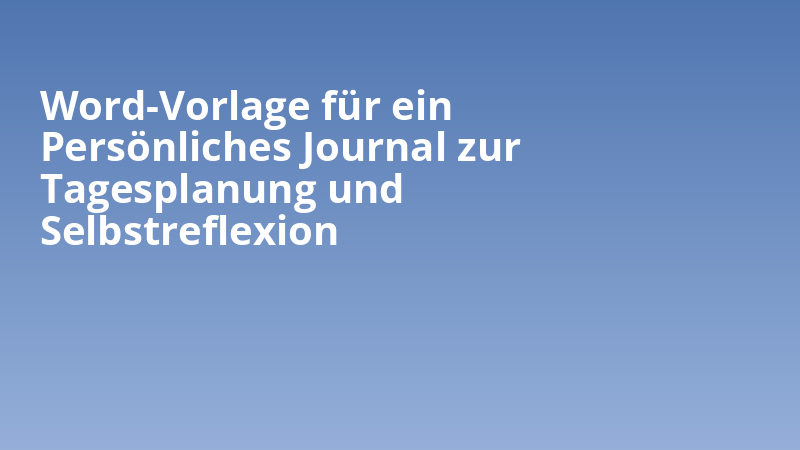 Word-Vorlage für ein Persönliches Journal zur Tagesplanung und Selbstreflexion