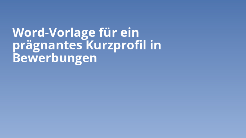 Word-Vorlage für ein prägnantes Kurzprofil in Bewerbungen
