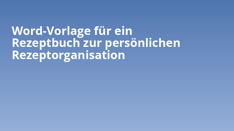 Word-Vorlage für ein Rezeptbuch zur persönlichen Rezeptorganisation