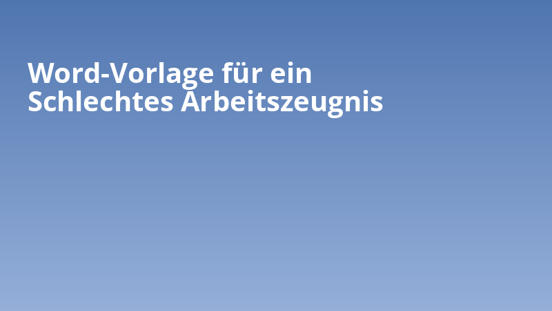 Word-Vorlage für ein Schlechtes Arbeitszeugnis