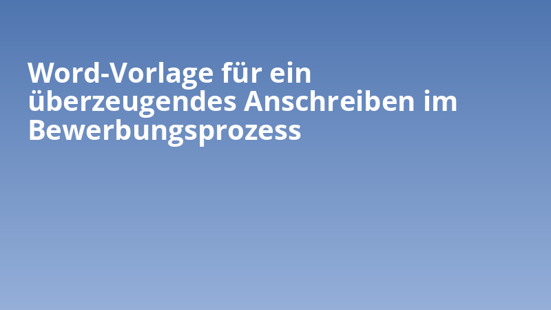 Word-Vorlage für ein überzeugendes Anschreiben im Bewerbungsprozess