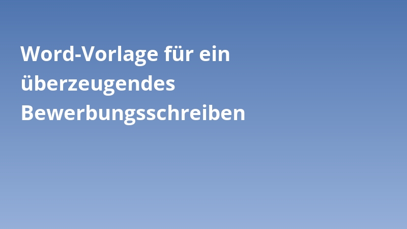 Word-Vorlage für ein überzeugendes Bewerbungsschreiben