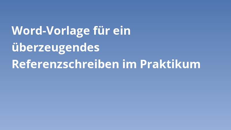 Word-Vorlage für ein überzeugendes Referenzschreiben im Praktikum