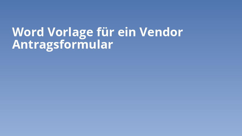 Word Vorlage für ein Vendor Antragsformular