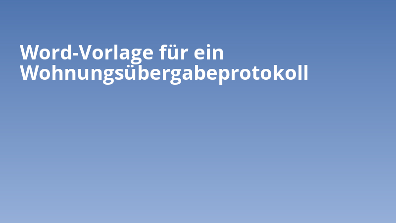 Word-Vorlage für ein Wohnungsübergabeprotokoll