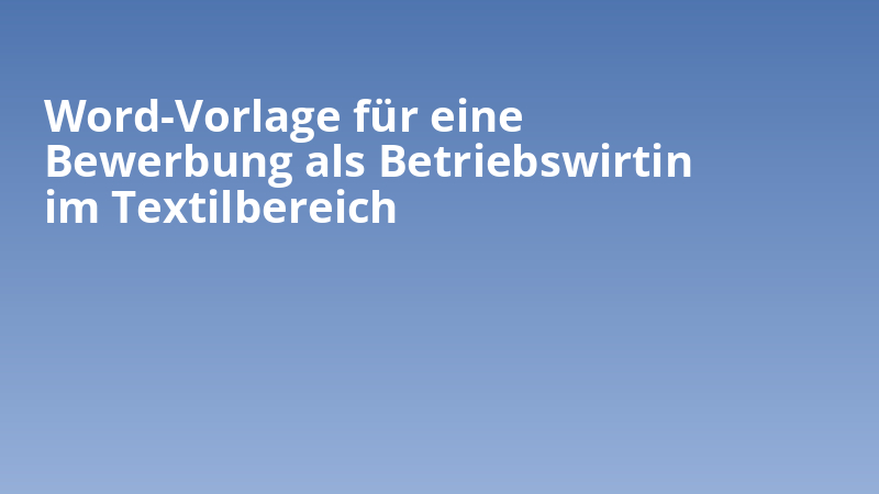 Word-Vorlage für eine Bewerbung als Betriebswirtin im Textilbereich
