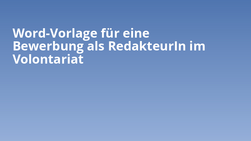 Word-Vorlage für eine Bewerbung als RedakteurIn im Volontariat