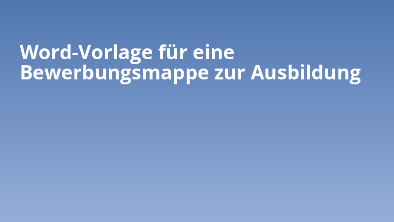 Word-Vorlage für eine Bewerbungsmappe zur Ausbildung