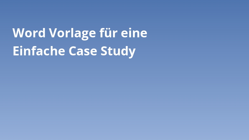 Word Vorlage für eine Einfache Case Study