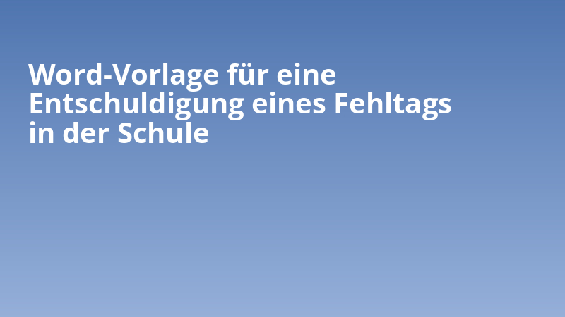 Word-Vorlage für eine Entschuldigung eines Fehltags in der Schule