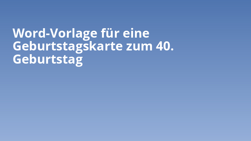 Word-Vorlage für eine Geburtstagskarte zum 40. Geburtstag