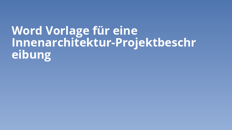 Word Vorlage für eine Innenarchitektur-Projektbeschreibung