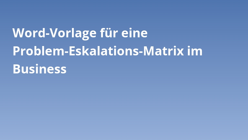 Word-Vorlage für eine Problem-Eskalations-Matrix im Business