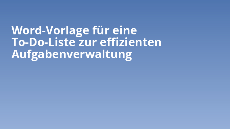 Word-Vorlage für eine To-Do-Liste zur effizienten Aufgabenverwaltung
