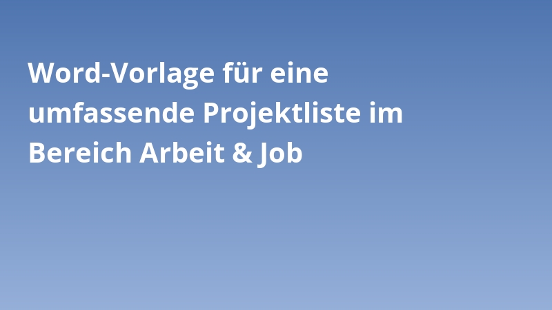 Word-Vorlage für eine umfassende Projektliste im Bereich Arbeit & Job