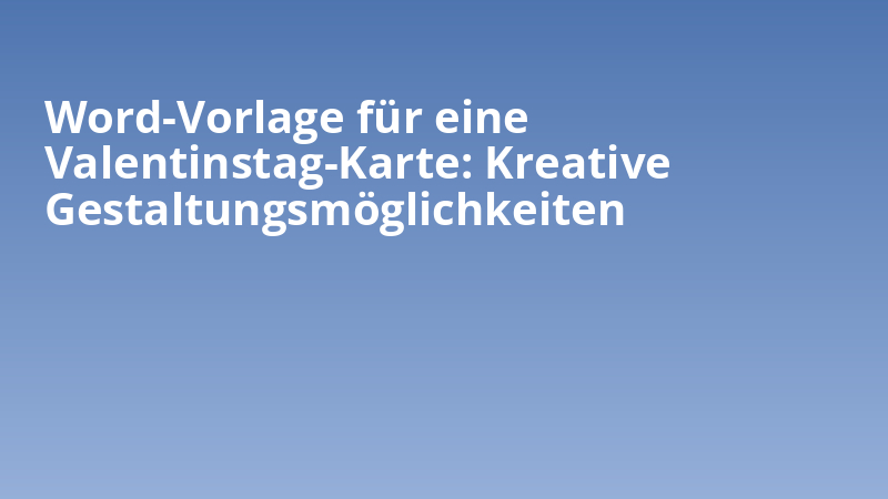 Word-Vorlage für eine Valentinstag-Karte: Kreative Gestaltungsmöglichkeiten