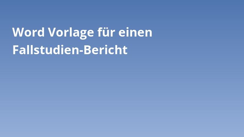 Word Vorlage für einen Fallstudien-Bericht