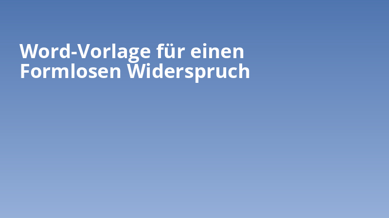 Word-Vorlage für einen Formlosen Widerspruch