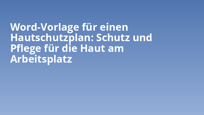 Word-Vorlage für einen Hautschutzplan: Schutz und Pflege für die Haut am Arbeitsplatz
