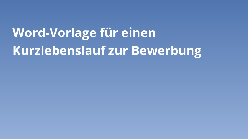 Word-Vorlage für einen Kurzlebenslauf zur Bewerbung