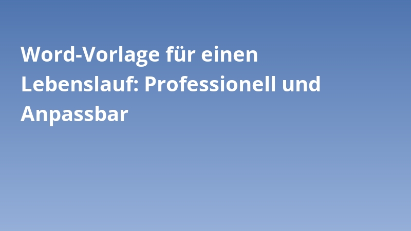 Word-Vorlage für einen Lebenslauf: Professionell und Anpassbar