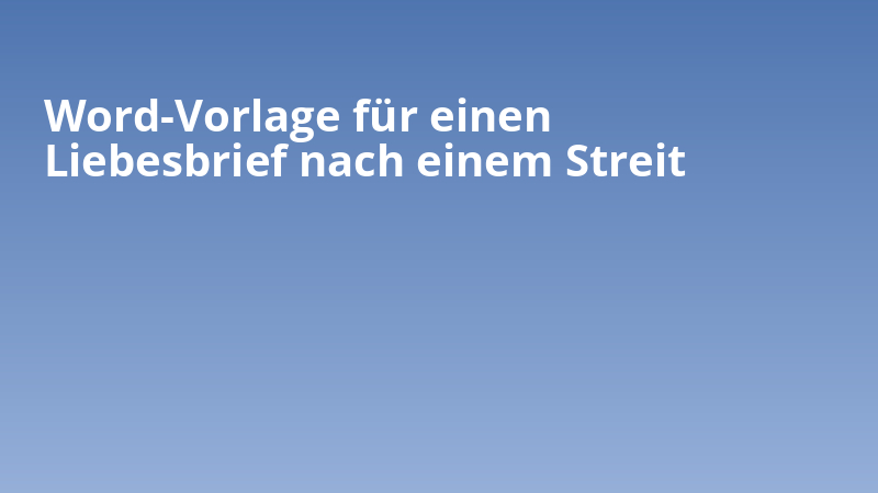 Word-Vorlage für einen Liebesbrief nach einem Streit
