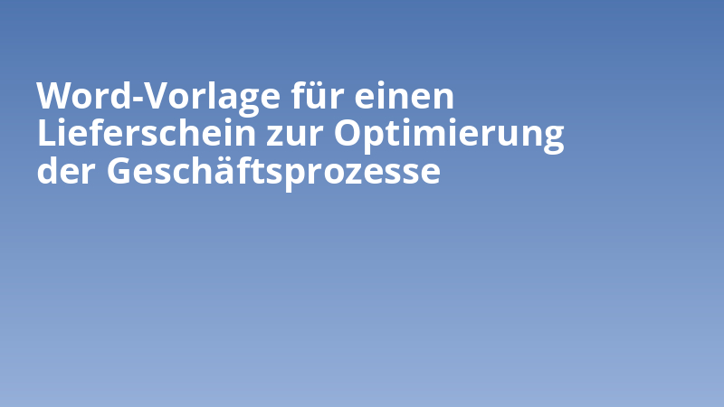 Word-Vorlage für einen Lieferschein zur Optimierung der Geschäftsprozesse