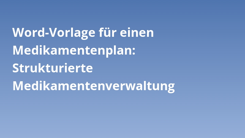 Word-Vorlage für einen Medikamentenplan: Strukturierte Medikamentenverwaltung