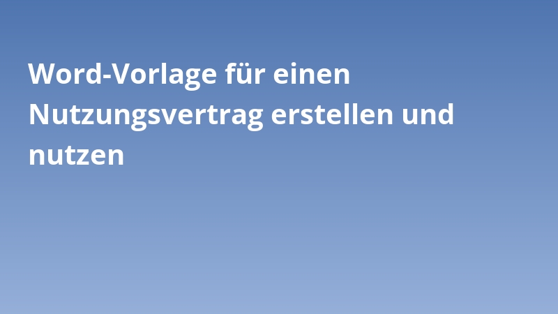 Word-Vorlage für einen Nutzungsvertrag erstellen und nutzen