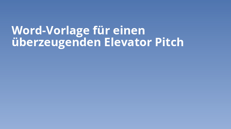 Word-Vorlage für einen überzeugenden Elevator Pitch