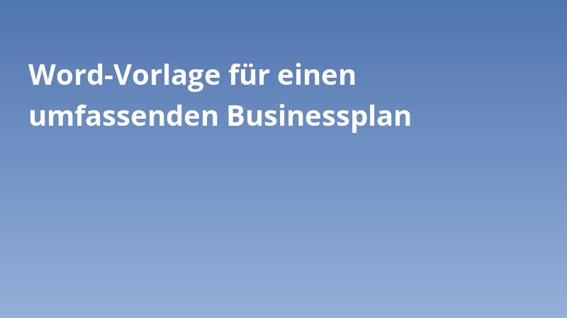 Word-Vorlage für einen umfassenden Businessplan