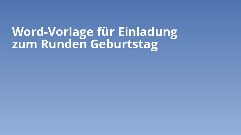 Word-Vorlage für Einladung zum Runden Geburtstag