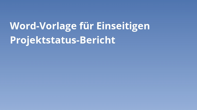 Word-Vorlage für Einseitigen Projektstatus-Bericht
