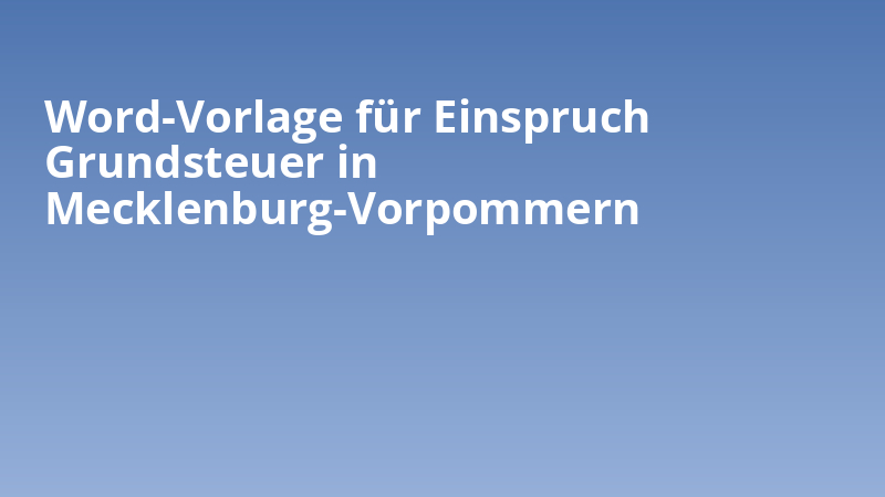 Word-Vorlage für Einspruch Grundsteuer in Mecklenburg-Vorpommern