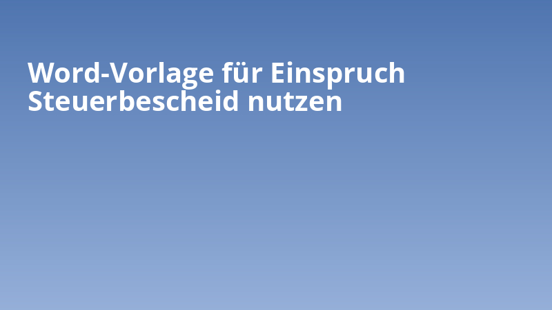 Word-Vorlage für Einspruch Steuerbescheid nutzen