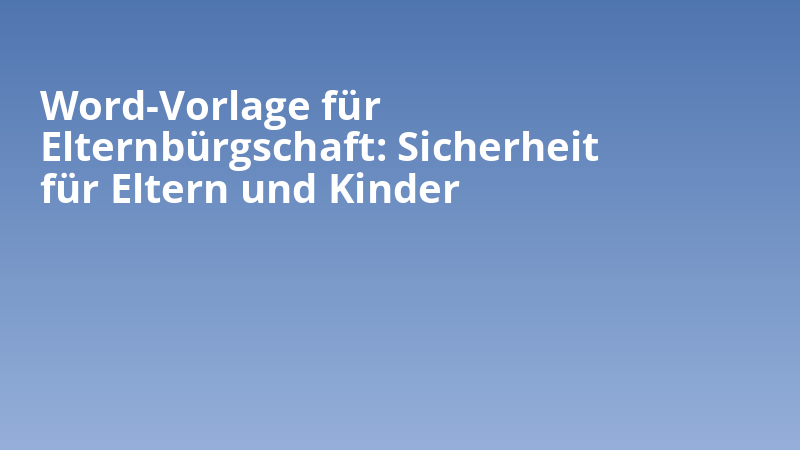 Word-Vorlage für Elternbürgschaft: Sicherheit für Eltern und Kinder