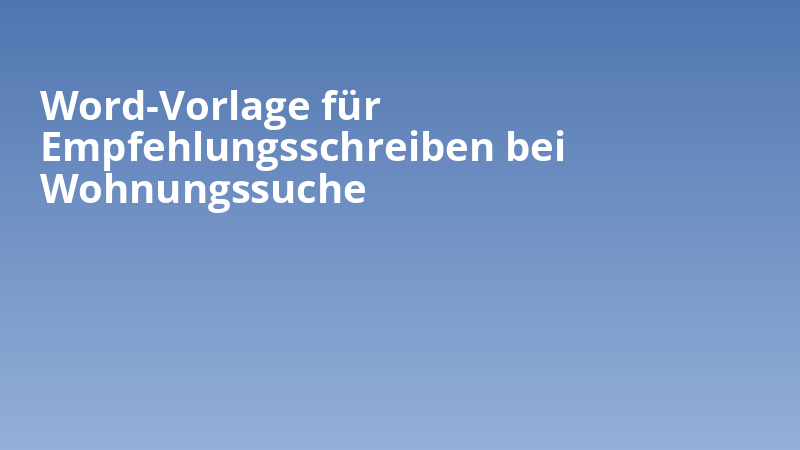 Word-Vorlage für Empfehlungsschreiben bei Wohnungssuche