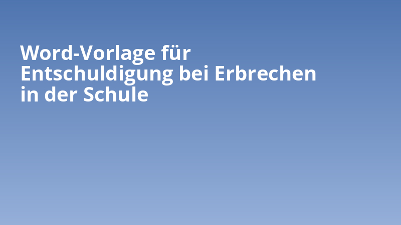 Word-Vorlage für Entschuldigung bei Erbrechen in der Schule