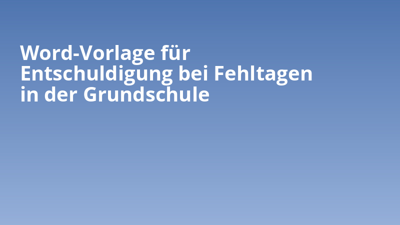 Word-Vorlage für Entschuldigung bei Fehltagen in der Grundschule