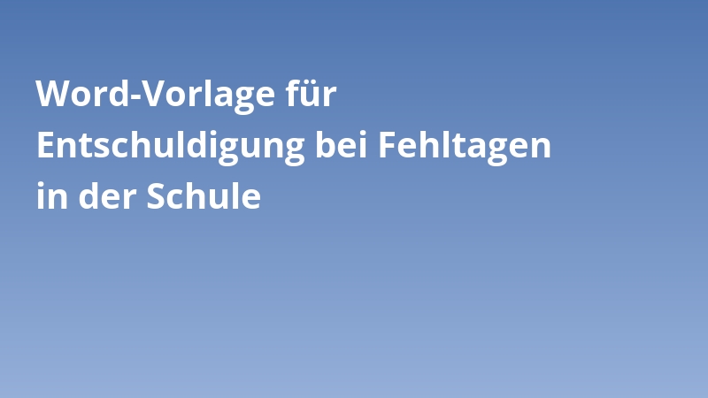 Word-Vorlage für Entschuldigung bei Fehltagen in der Schule