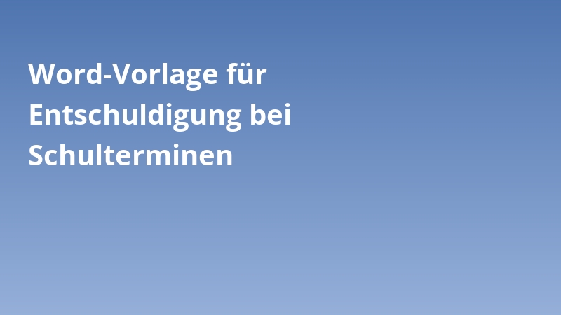 Word-Vorlage für Entschuldigung bei Schulterminen