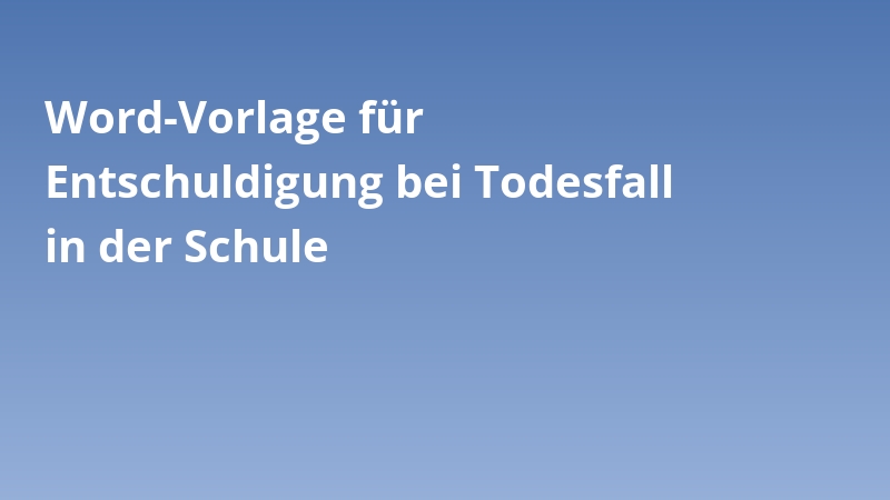 Word-Vorlage für Entschuldigung bei Todesfall in der Schule
