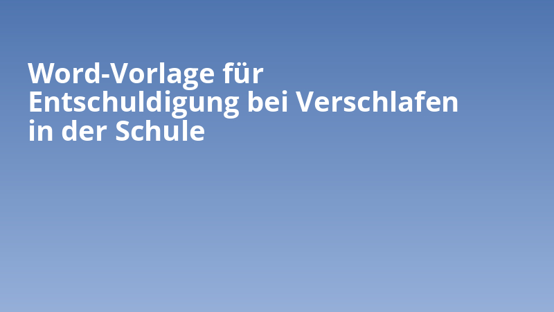 Word-Vorlage für Entschuldigung bei Verschlafen in der Schule