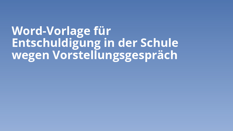 Word-Vorlage für Entschuldigung in der Schule wegen Vorstellungsgespräch