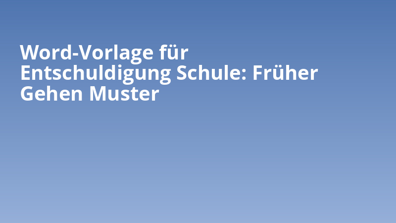 Word-Vorlage für Entschuldigung Schule: Früher Gehen Muster