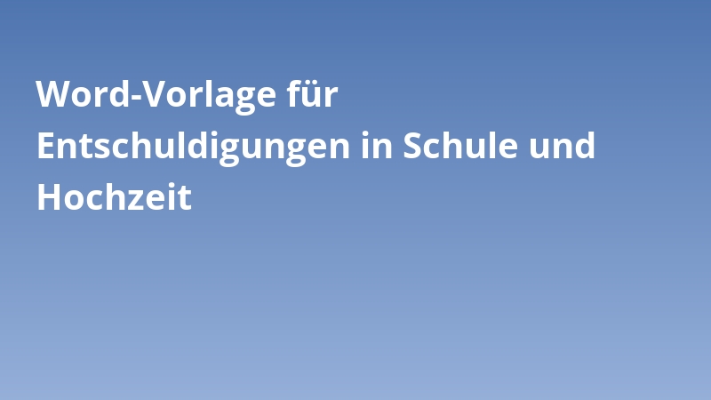 Word-Vorlage für Entschuldigungen in Schule und Hochzeit