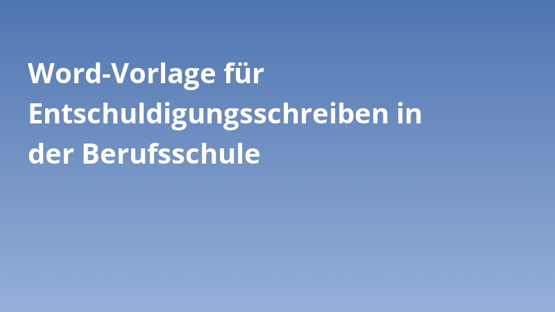 Word-Vorlage für Entschuldigungsschreiben in der Berufsschule