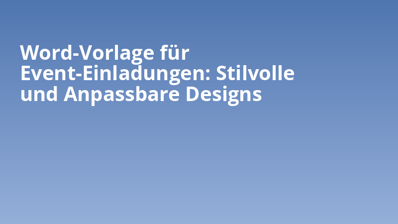 Word-Vorlage für Event-Einladungen: Stilvolle und Anpassbare Designs