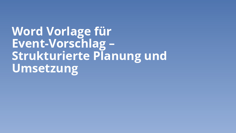 Word Vorlage für Event-Vorschlag – Strukturierte Planung und Umsetzung