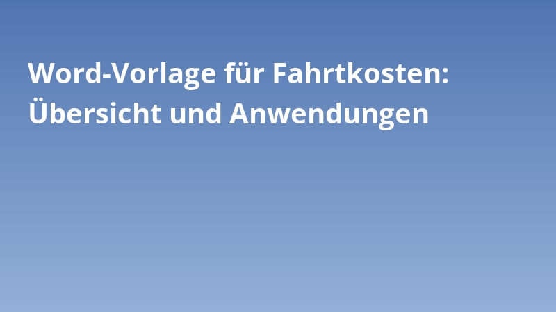 Word-Vorlage für Fahrtkosten: Übersicht und Anwendungen